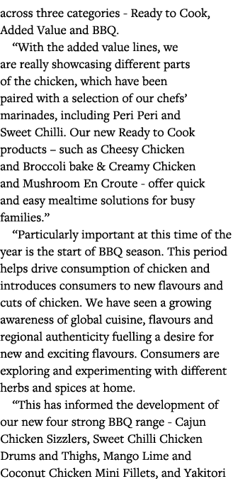 across three categories - Ready to Cook, Added Value and BBQ   With the added value lines, we are really showcasing d   