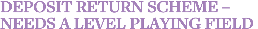 Deposit Return Scheme   needs a level playing field