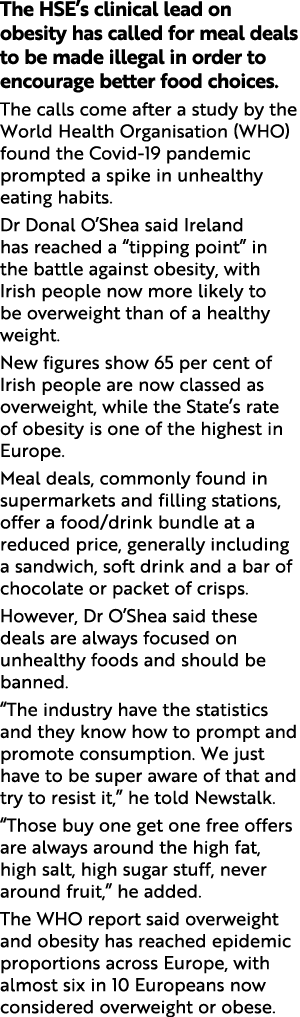 The HSE s clinical lead on obesity has called for meal deals to be made illegal in order to encourage better food cho   