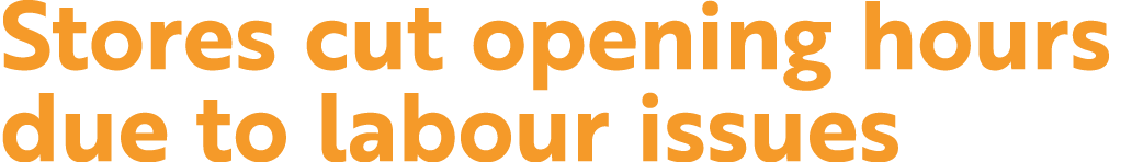Stores cut opening hours due to labour issues
