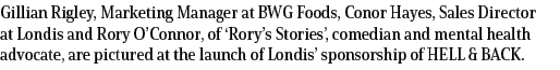 Gillian Rigley, Marketing Manager at BWG Foods, Conor Hayes, Sales Director at Londis and Rory O Connor, of  Rory s S   