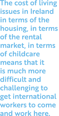 The cost of living issues in Ireland in terms of the housing, in terms of the rental market, in terms of childcare me   