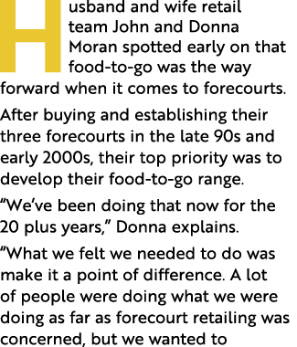 Husband and wife retail team John and Donna Moran spotted early on that food-to-go was the way forward when it comes    