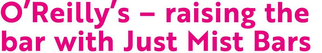 O Reilly s   raising the bar with Just Mist Bars