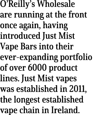 O Reilly s Wholesale are running at the front once again, having introduced Just Mist Vape Bars into their ever-expan   