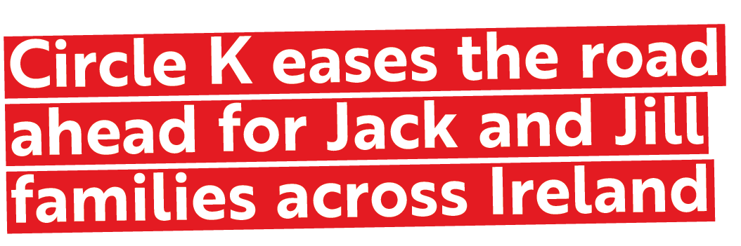 Circle K eases the road ahead for Jack and Jill families across Ireland