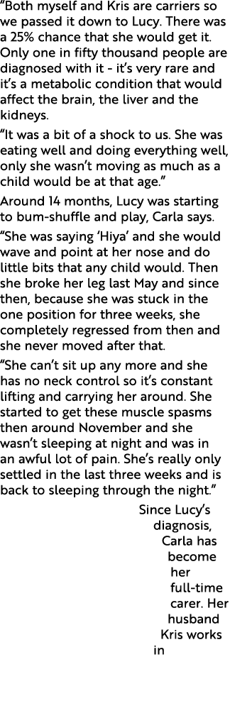  Both myself and Kris are carriers so we passed it down to Lucy  There was a 25% chance that she would get it  Only o   