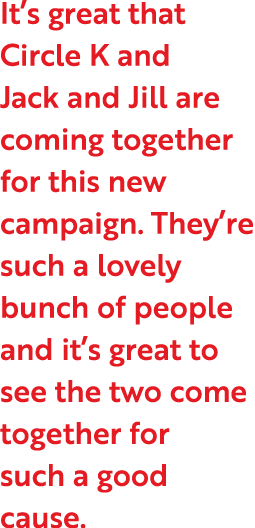 It s great that Circle K and Jack and Jill are coming together for this new campaign  They re such a lovely bunch of    