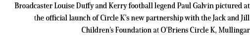 Broadcaster Louise Duffy and Kerry football legend Paul Galvin pictured at the official launch of Circle K s new part   