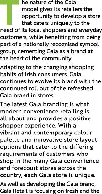 T he nature of the Gala model gives its retailers the opportunity to develop a store that caters uniquely to the need   