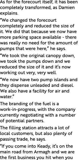 As for the forecourt itself, it has been completely transformed, as Damien explains   We changed the forecourt comple   