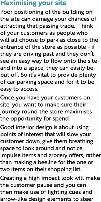 Maximising your site Poor positioning of the building on the site can damage your chances of attracting that passing    