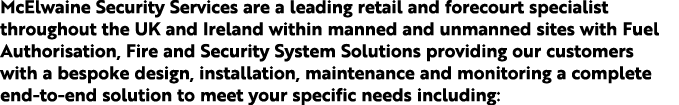 McElwaine Security Services are a leading retail and forecourt specialist throughout the UK and Ireland within manned   