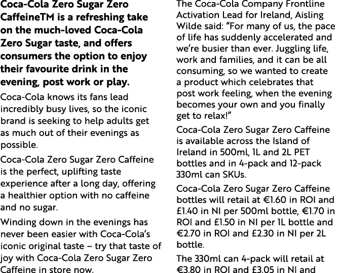 Coca-Cola Zero Sugar Zero CaffeineTM is a refreshing take on the much-loved Coca-Cola Zero Sugar taste, and offers co   