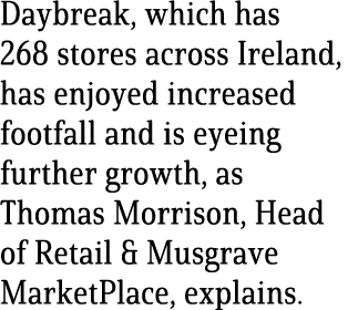 Daybreak, which has 268 stores across Ireland, has enjoyed increased footfall and is eyeing further growth, as Thomas   