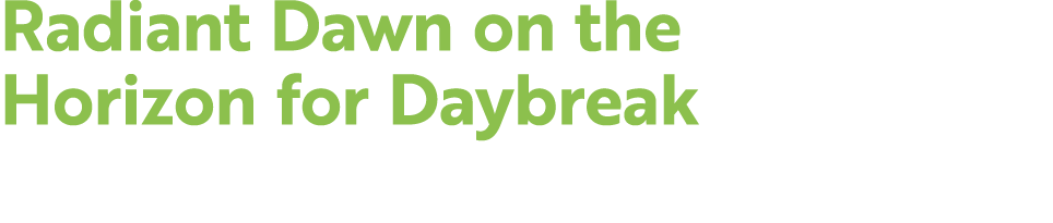 Radiant Dawn on the Horizon for Daybreak 