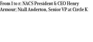 From l to r: NACS President & CEO Henry Armour; Niall Anderton, Senior VP at Circle K