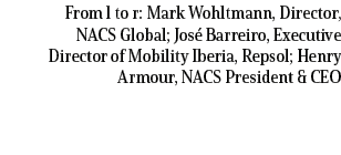 From l to r: Mark Wohltmann, Director, NACS Global; Jos Barreiro, Executive Director of Mobility Iberia, Repsol; Hen...