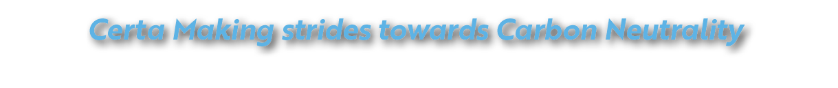 Certa Making strides towards Carbon Neutrality