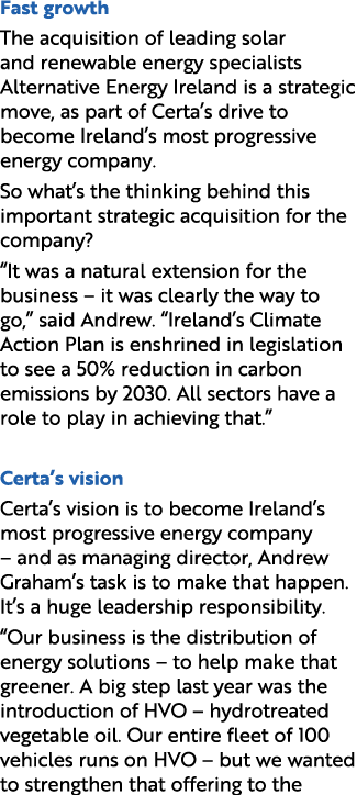 Fast growth The acquisition of leading solar and renewable energy specialists Alternative Energy Ireland is a strateg...