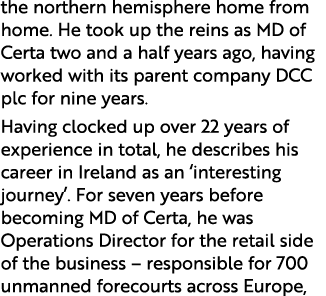 the northern hemisphere home from home. He took up the reins as MD of Certa two and a half years ago, having worked w...