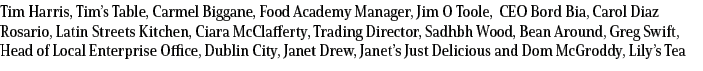 Tim Harris, Tim’s Table, Carmel Biggane, Food Academy Manager, Jim O Toole, CEO Bord Bia, Carol Diaz Rosario, Latin S...
