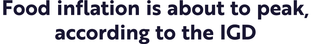 Food inflation is about to peak, according to the IGD 