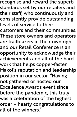 recognise and reward the superb standards set by our retailers and their staff, who continuously and consistently pro...