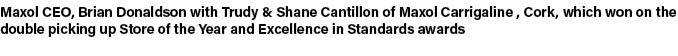 Maxol CEO, Brian Donaldson with Trudy & Shane Cantillon of Maxol Carrigaline , Cork, which won on the double picking ...