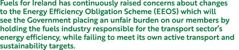 Fuels for Ireland has continuously raised concerns about changes to the Energy Efficiency Obligation Scheme (EEOS) wh...