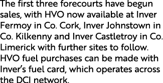 The first three forecourts have begun sales, with HVO now available at Inver Fermoy in Co. Cork, Inver Johnstown in C...