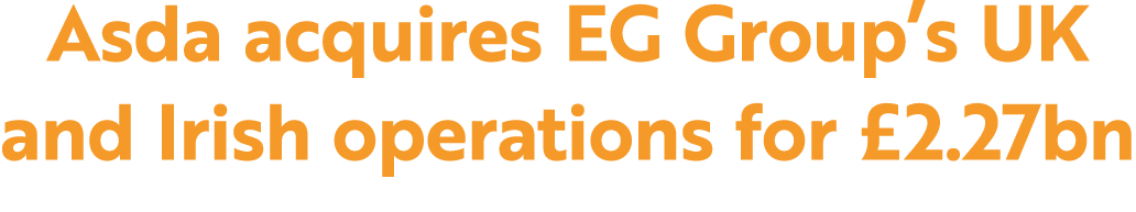 Asda acquires EG Group’s UK and Irish operations for £2.27bn