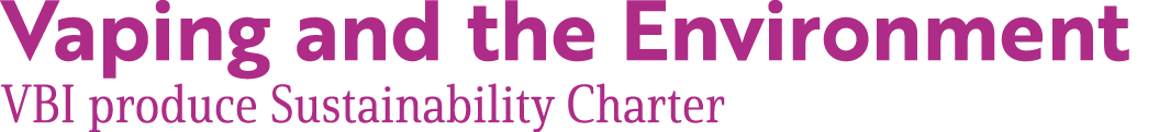 Vaping and the Environment VBI produce Sustainability Charter
