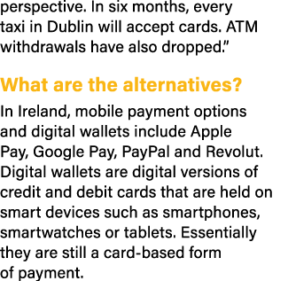 perspective. In six months, every taxi in Dublin will accept cards. ATM withdrawals have also dropped.” What are the ...