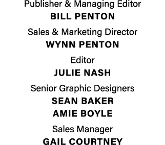 Publisher & Managing Editor BILL PENTON Sales & Marketing Director Wynn penton Editor Julie Nash Senior Graphic Desig...