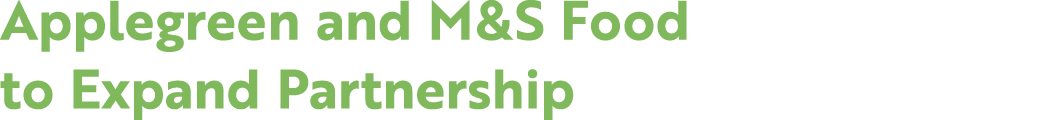Applegreen and M&S Food to Expand Partnership