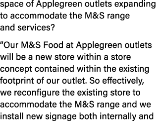 space of Applegreen outlets expanding to accommodate the M&S range and services? “Our M&S Food at Applegreen outlets ...