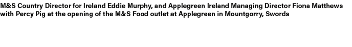 M&S Country Director for Ireland Eddie Murphy, and Applegreen Ireland Managing Director Fiona Matthews with Percy Pig...