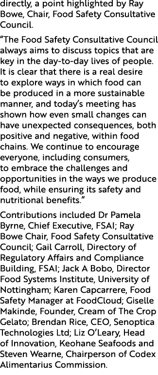 directly, a point highlighted by Ray Bowe, Chair, Food Safety Consultative Council. “The Food Safety Consultative Cou...