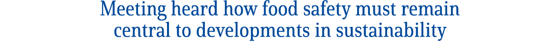 Meeting heard how food safety must remain central to developments in sustainability