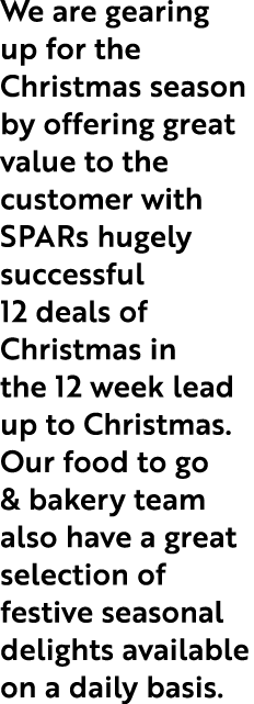 We are gearing up for the Christmas season by offering great value to the customer with SPARs hugely successful 12 de...