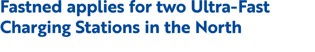 Fastned applies for two Ultra Fast Charging Stations in the North