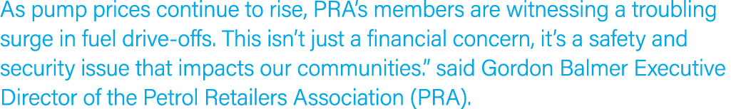 As pump prices continue to rise, PRA’s members are witnessing a troubling surge in fuel drive offs. This isn’t just a...