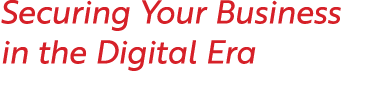 Securing Your Business in the Digital Era