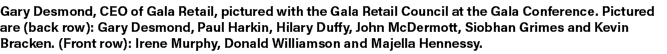 Gary Desmond, CEO of Gala Retail, pictured with the Gala Retail Council at the Gala Conference. Pictured are (back ro...