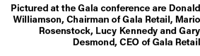 Pictured at the Gala conference are Donald Williamson, Chairman of Gala Retail, Mario Rosenstock, Lucy Kennedy and Ga...