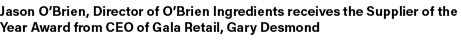 Jason O’Brien, Director of O’Brien Ingredients receives the Supplier of the Year Award from CEO of Gala Retail, Gary ...