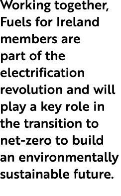 Working together, Fuels for Ireland members are part of the electrification revolution and will play a key role in th...