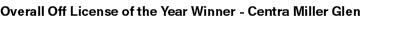 Overall Off License of the Year Winner Centra Miller Glen