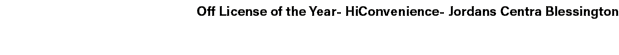 Off License of the Year HiConvenience Jordans Centra Blessington